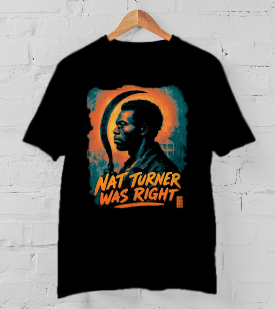 Nat Turner Was Right Bold Artistic T-Shirt