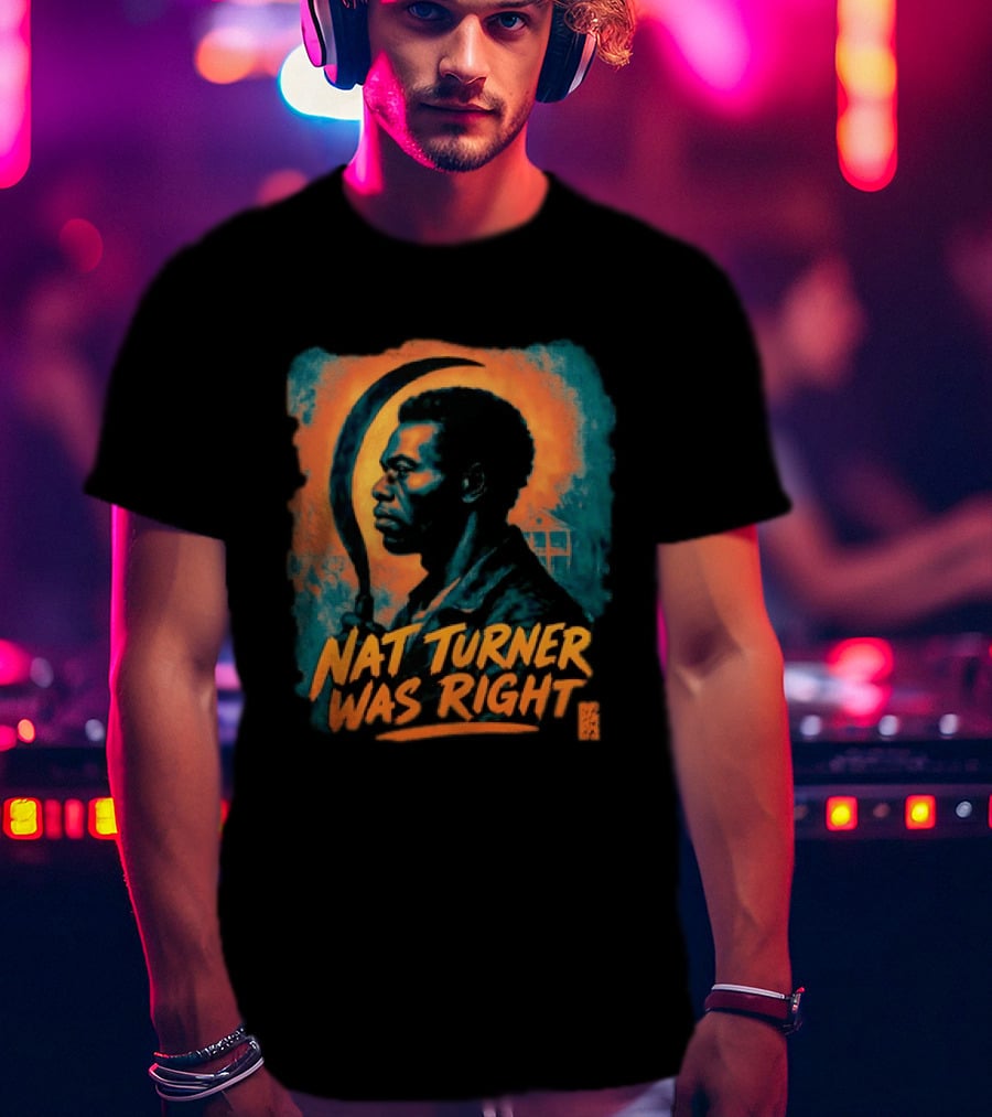 Nat Turner Was Right Bold Artistic T-Shirt