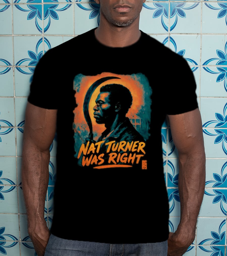 Nat Turner Was Right Bold Artistic T-Shirt