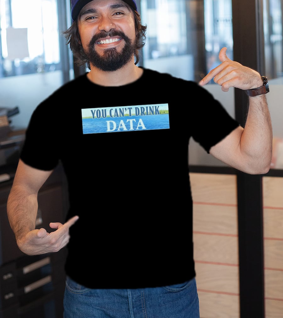 You Can't Drink Data Lake Water T-Shirt
