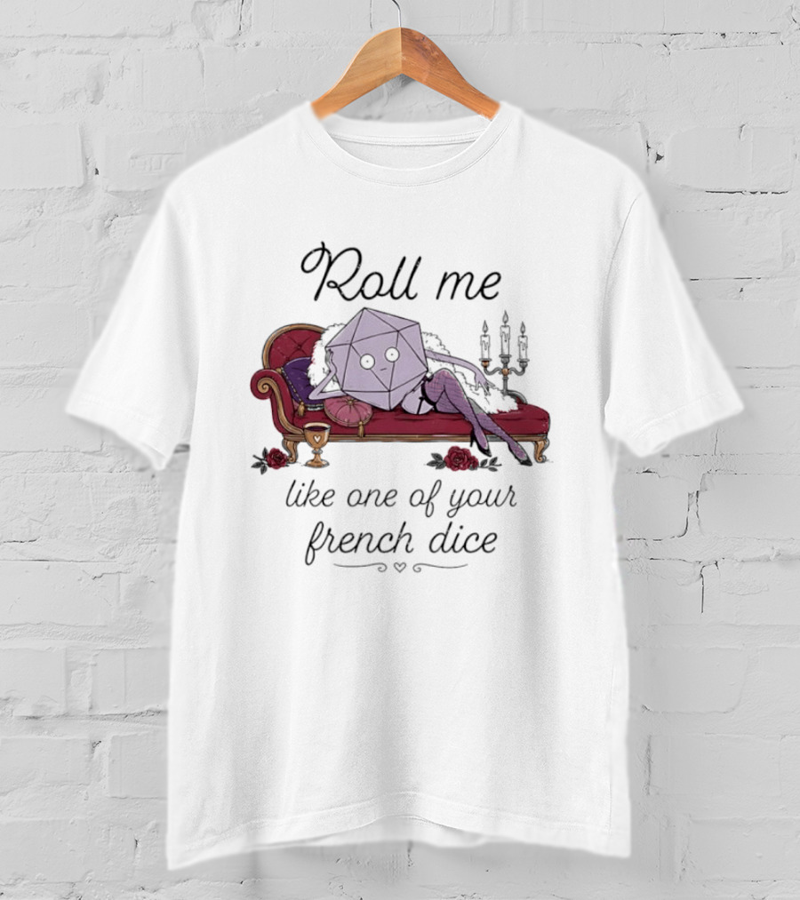 Roll Me Like One Of Your French Dice Dungeons And Dragons D20 Dice T-Shirt