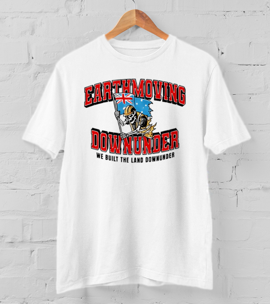 Earthmoving Downunder We Built The Land Downunder Skeleton Worker With Flag T-Shirt