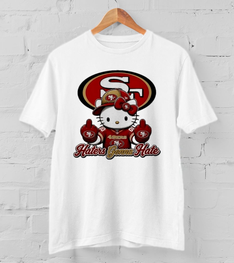 Hello Kitty Middle Finger San Francisco 49ers Haters Gonna Hate Football T-Shirt