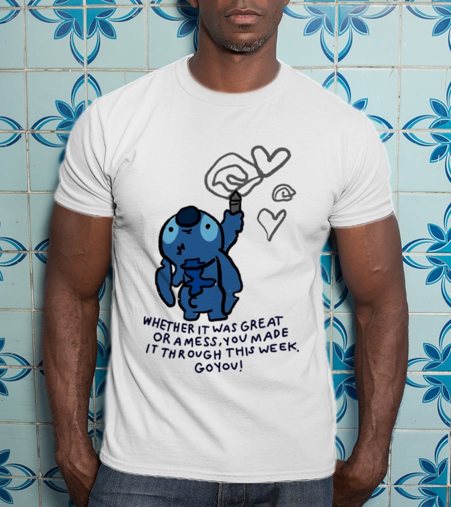Stitch Whether It Was Great Or A Mess You Made It Through This Week Go You Hearts Drawing T-Shirt