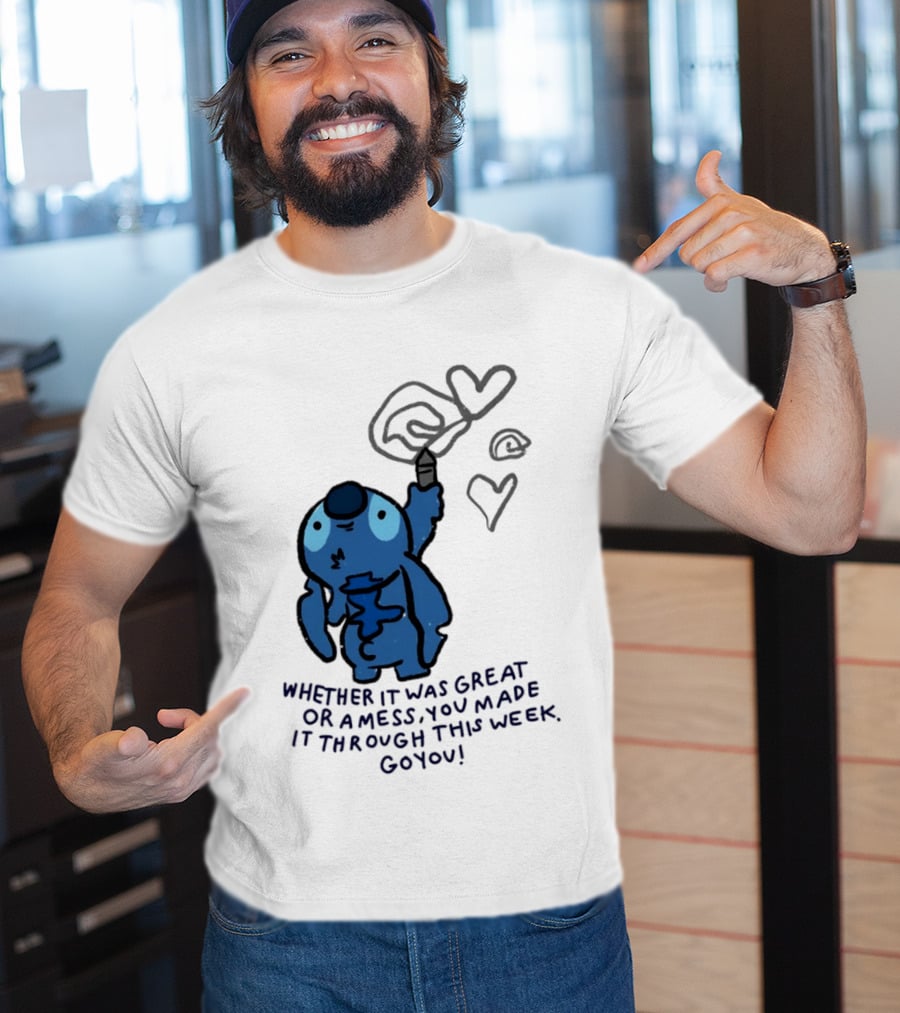 Stitch Whether It Was Great Or A Mess You Made It Through This Week Go You Hearts Drawing T-Shirt
