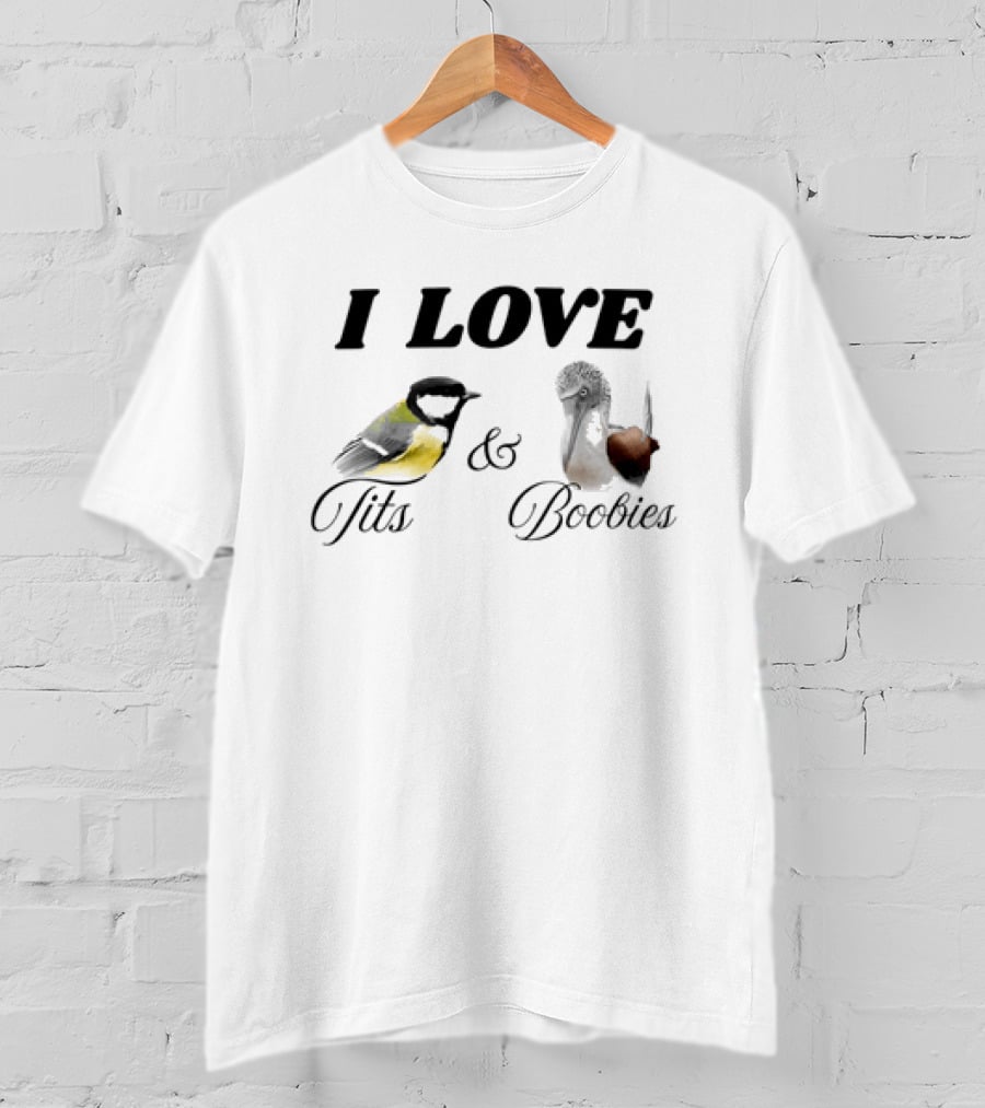 I Love Tits And Boobies Bird Pun Featuring Titmouse And Blue Footed Booby T-Shirt