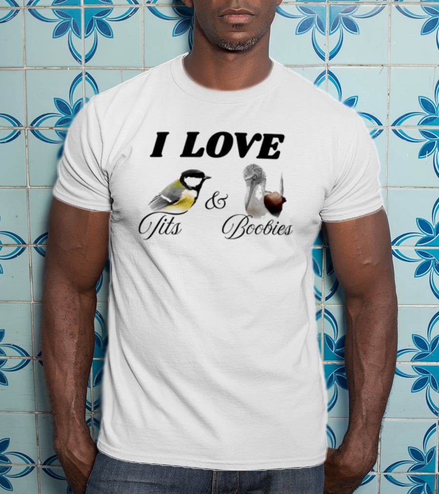 I Love Tits And Boobies Bird Pun Featuring Titmouse And Blue Footed Booby T-Shirt