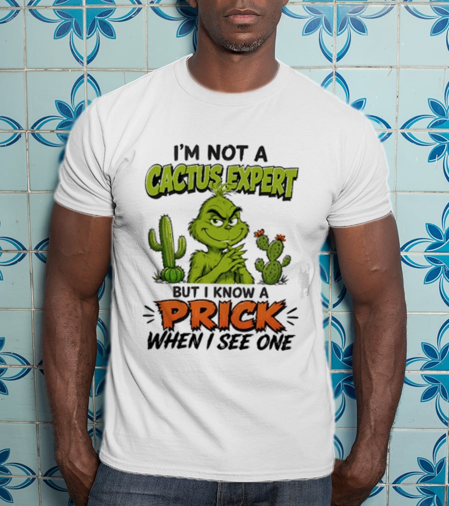 The Grinch I'm Not A Cactus Expert But I Know A Prick When I See One T-Shirt