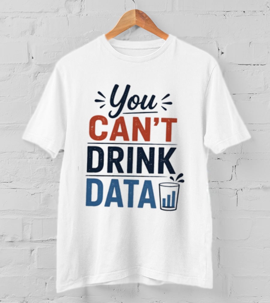 You Can't Drink Data With Glass Icon Fun Geek Humor T-Shirt
