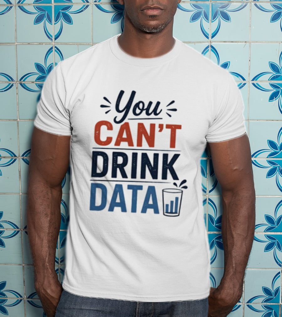 You Can't Drink Data With Glass Icon Fun Geek Humor T-Shirt