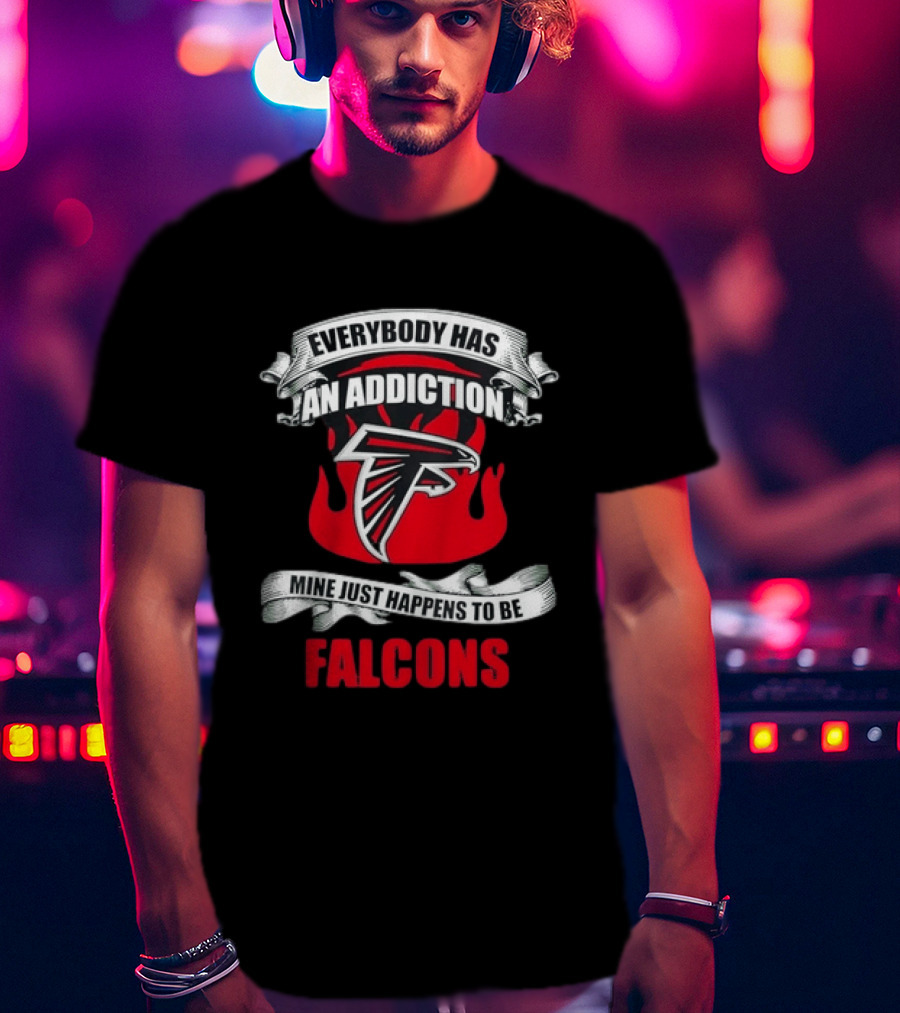 Everybody Has An Addiction Mine Just Happens To Be Falcons T-Shirt