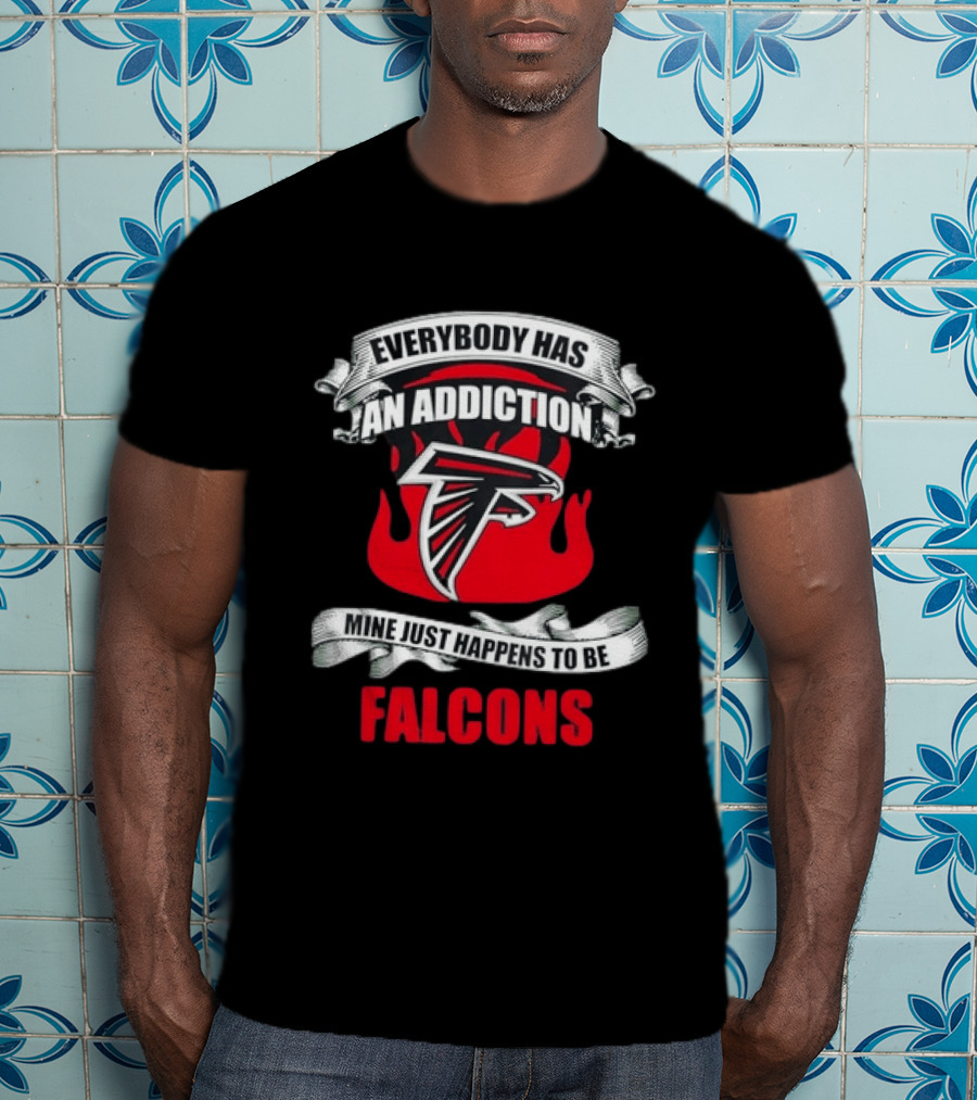 Everybody Has An Addiction Mine Just Happens To Be Falcons T-Shirt