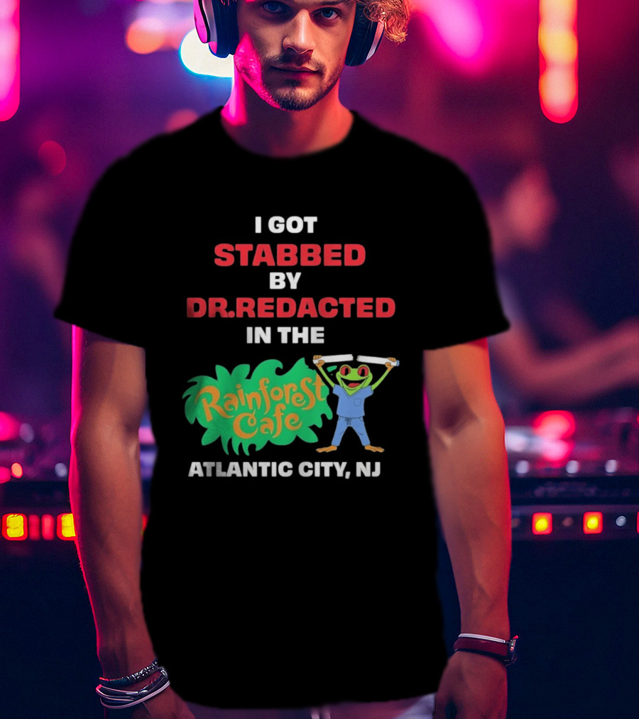 Atlantic City NJ I Got Stabbed By Dr Redacted Rainforest Cafe Frog T-Shirt