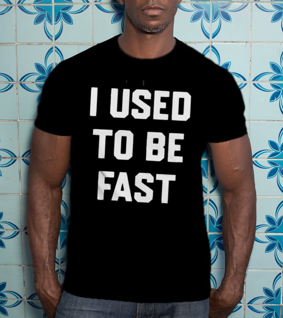 I Used To Be Fast T-Shirt