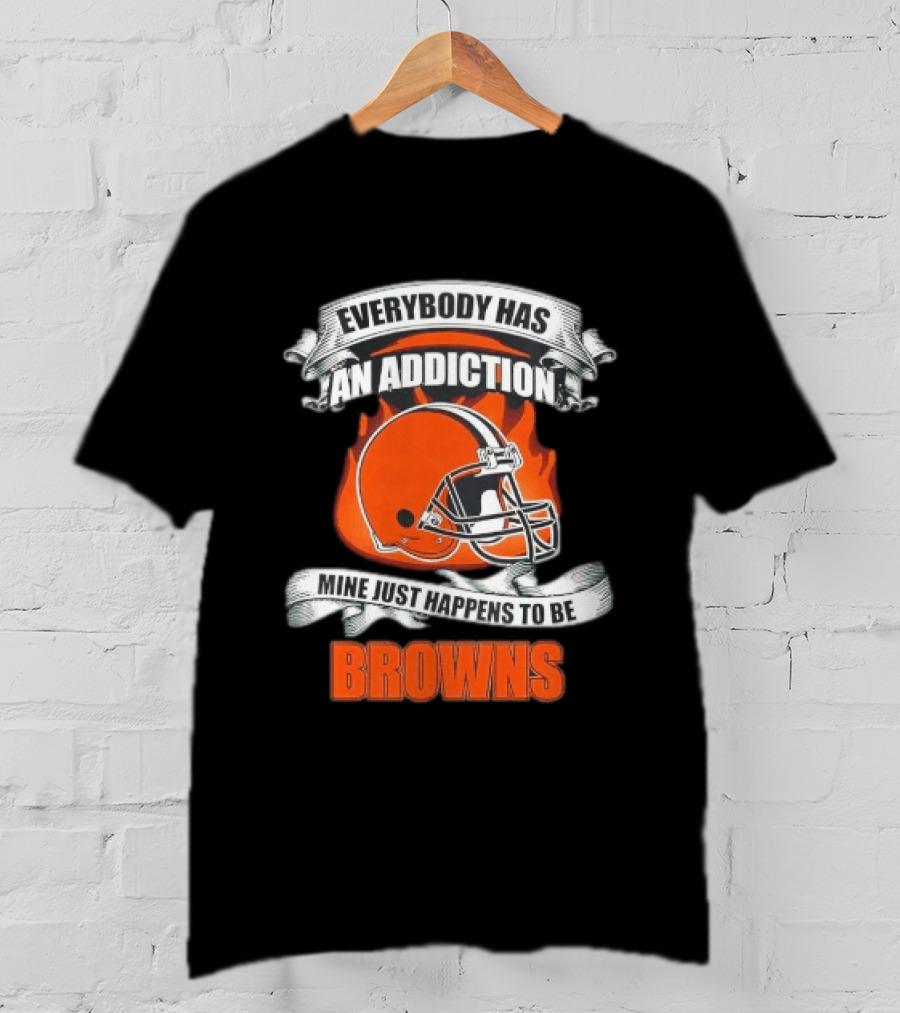 Everybody Has An Addiction Mine Just Happens To Be Browns Football Helmet And Flames T-Shirt