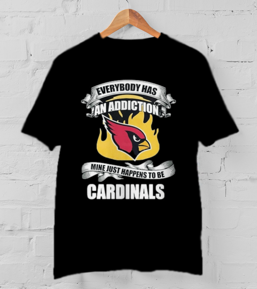 Everybody Has An Addiction Mine Just Happens To Be Cardinals Logo Flames T-Shirt