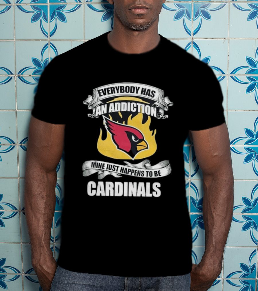 Everybody Has An Addiction Mine Just Happens To Be Cardinals Logo Flames T-Shirt