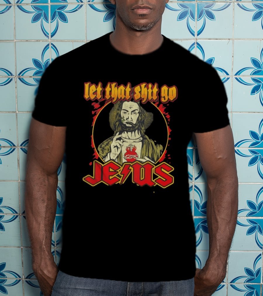 Let That Shit Go Jesus Highway To Heaven T-Shirt