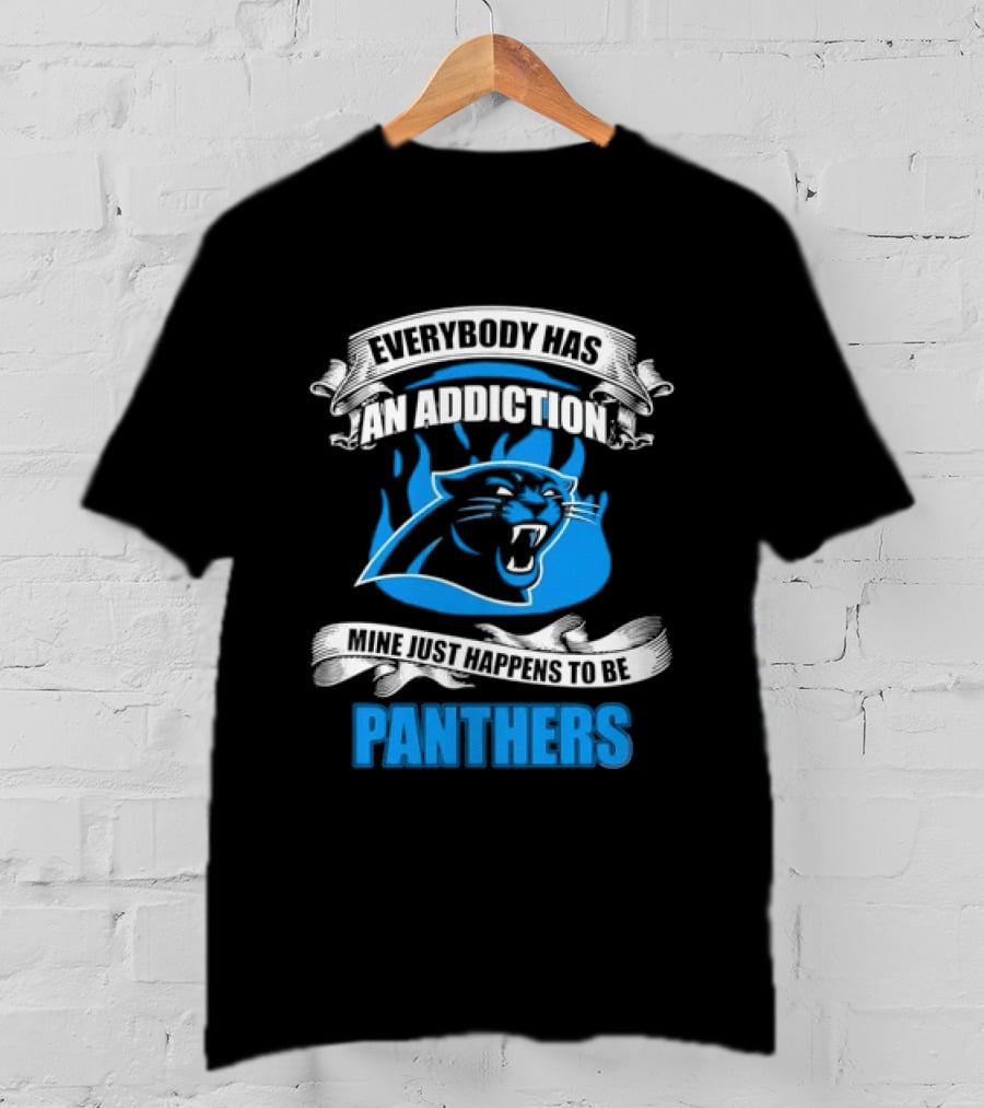 Everybody Has An Addiction Mine Just Happens To Be Panthers T-Shirt