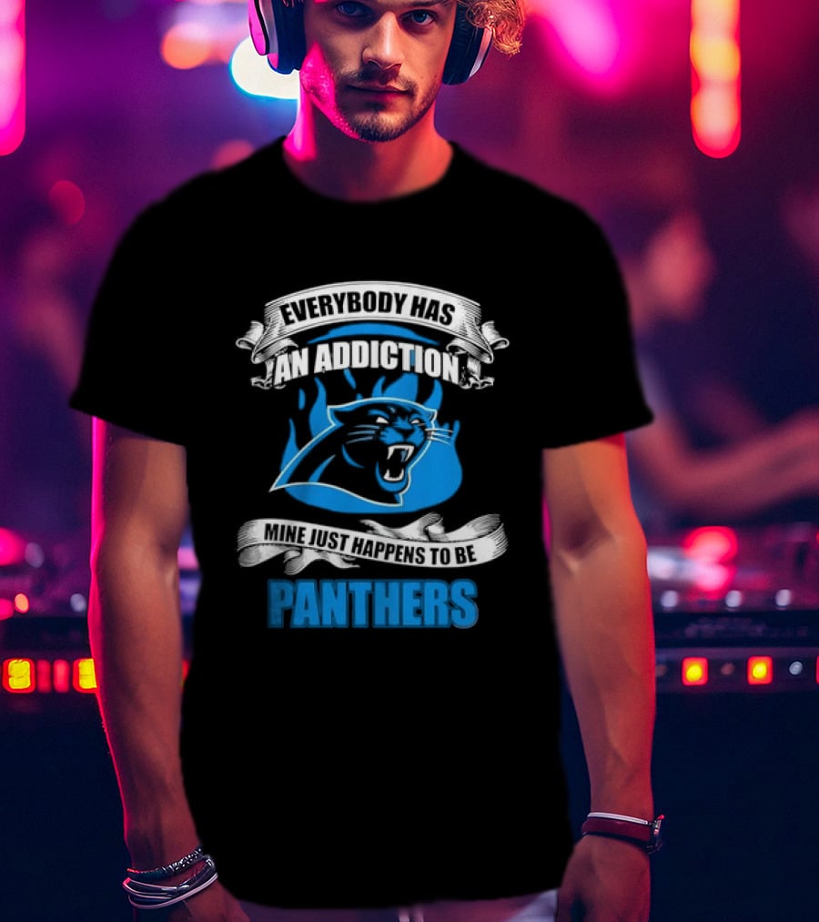 Everybody Has An Addiction Mine Just Happens To Be Panthers T-Shirt