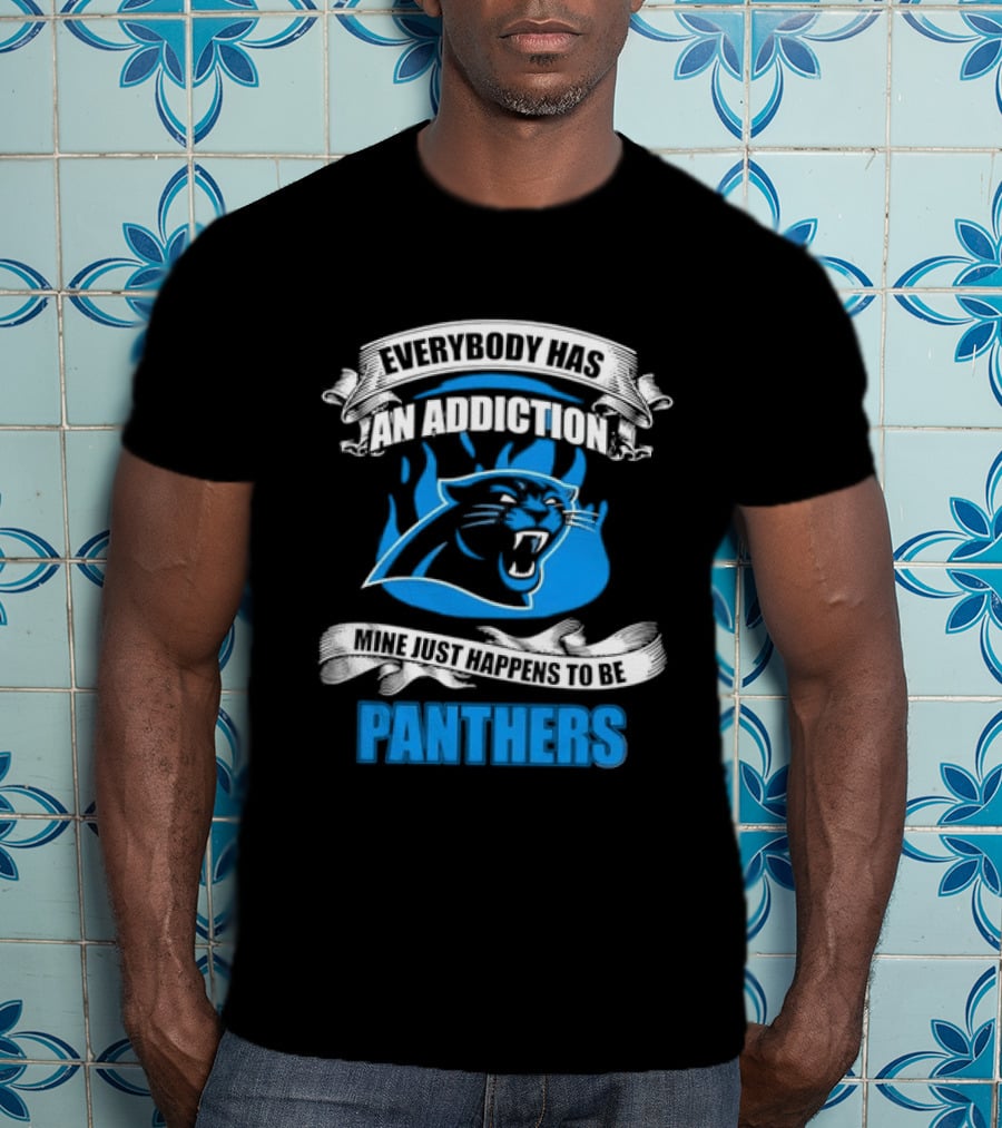 Everybody Has An Addiction Mine Just Happens To Be Panthers T-Shirt