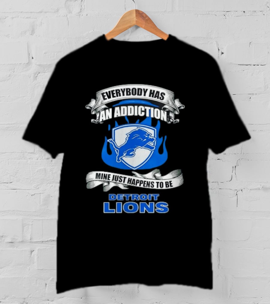 Everybody Has An Addiction Mine Just Happens To Be Detroit Lions T-Shirt