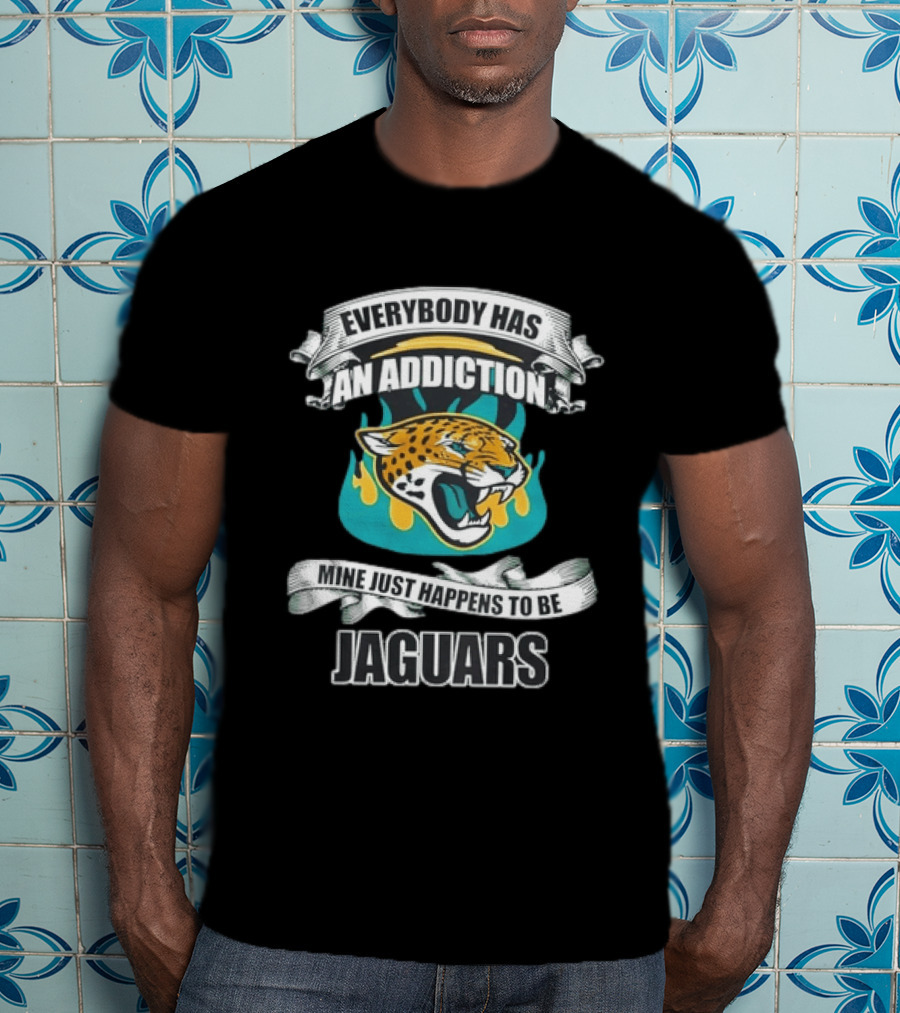 Everybody Has An Addiction Mine Just Happens To Be Jaguars Roaring T-Shirt