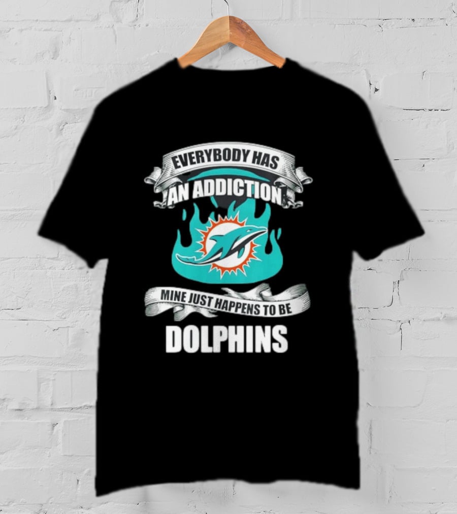 Everybody Has An Addiction Mine Just Happens To Be Dolphins T-Shirt