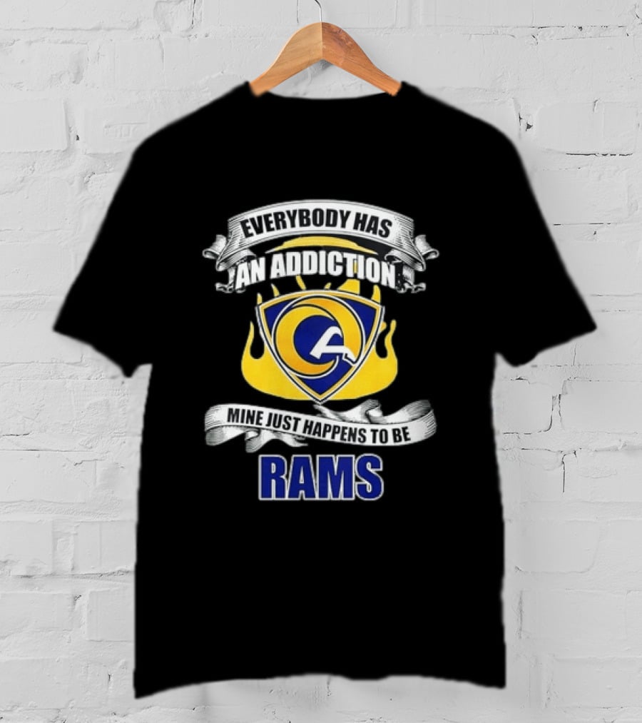 Everybody Has An Addiction Mine Just Happens To Be Rams T-Shirt
