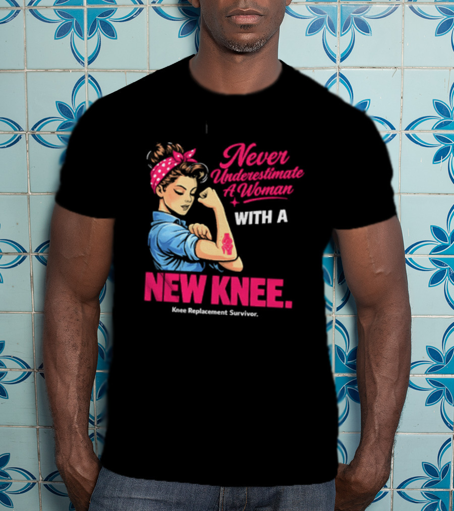 Never Underestimate A Woman With A New Knee Joint Replacement Surgery T-Shirt