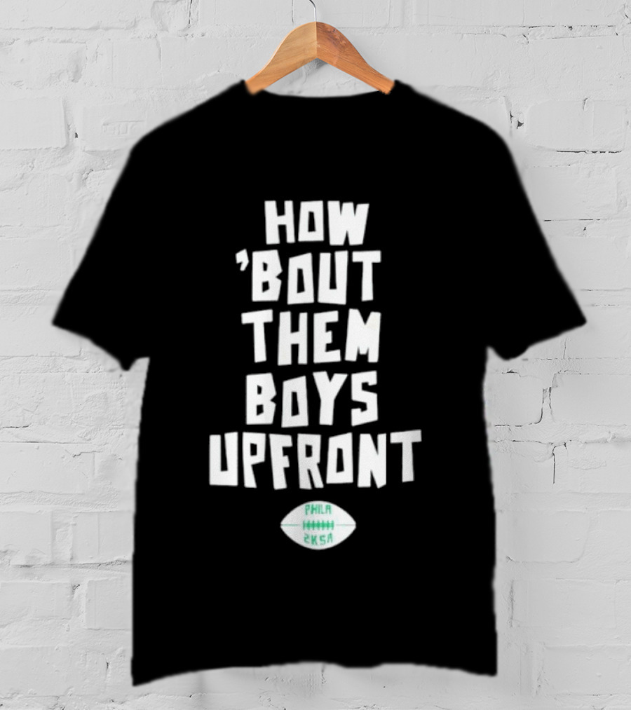 Philadelphia Eagles How Bout Them Boys Upfront Phila Football 2K5A T-Shirt