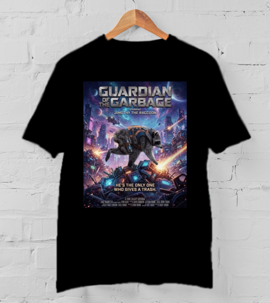 Guardian Of The Garbage Starring Jimothy The Raccoon He's The Only One Who Gives A Trash Junk Galaxy Original T-Shirt