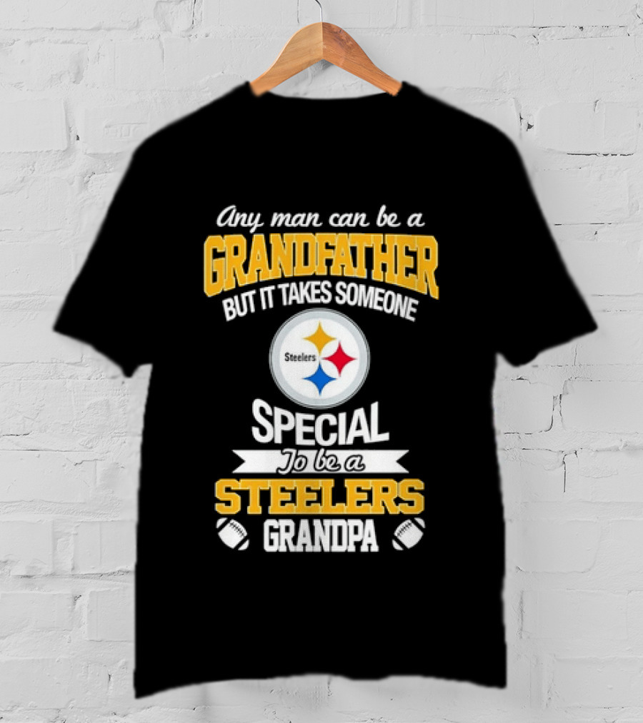 Any Man Can Be A Grandfather But It Takes Someone Special Steelers Grandpa T-Shirt