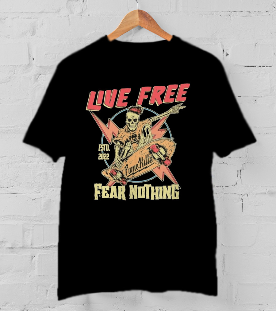 Live Free Fear Nothing Skeleton Skateboarding Fame Kills Est. 2022 T-Shirt