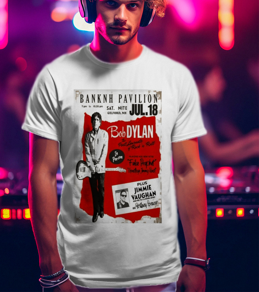 BANKNH Pavilion Gilford NH JUL 18 Bob Dylan Jimmie Vaughan Brittany Spencer False Prophet Goodbye Jimmy Reed T-Shirt