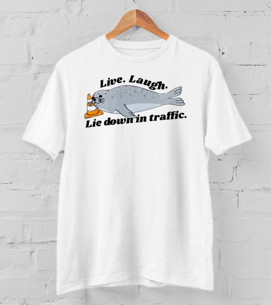 Live Laugh Lie Down In Traffic Neil The Seal T-Shirt