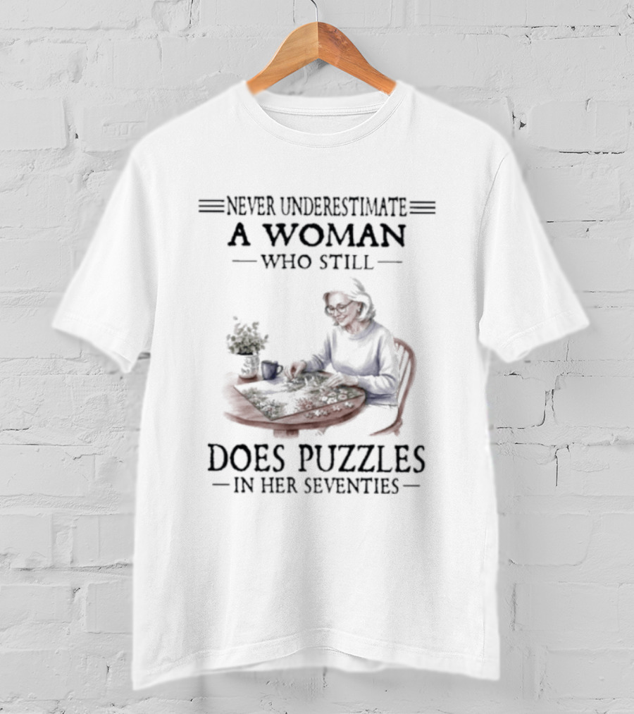 Never Underestimate A Woman Who Still Does Puzzles In Her Seventies T-Shirt