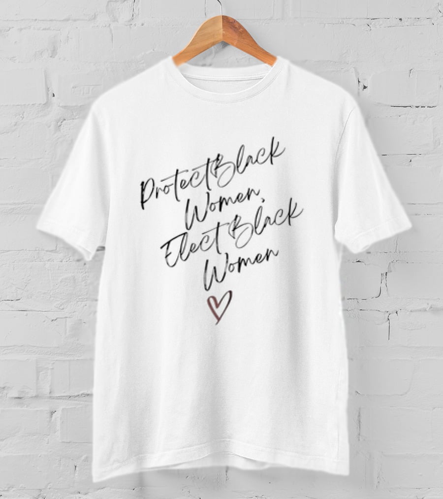 Protect Black Women Elect Black Women Heart Symbol Empowerment T-Shirt