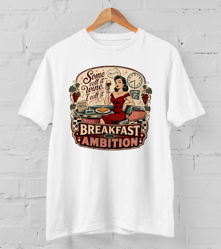 Some Call It Wine Priorities Breakfast With Ambition T-Shirt