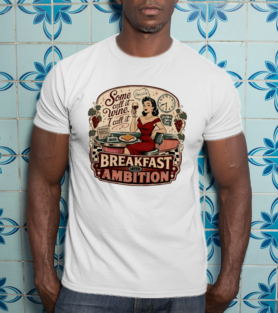 Some Call It Wine Priorities Breakfast With Ambition T-Shirt