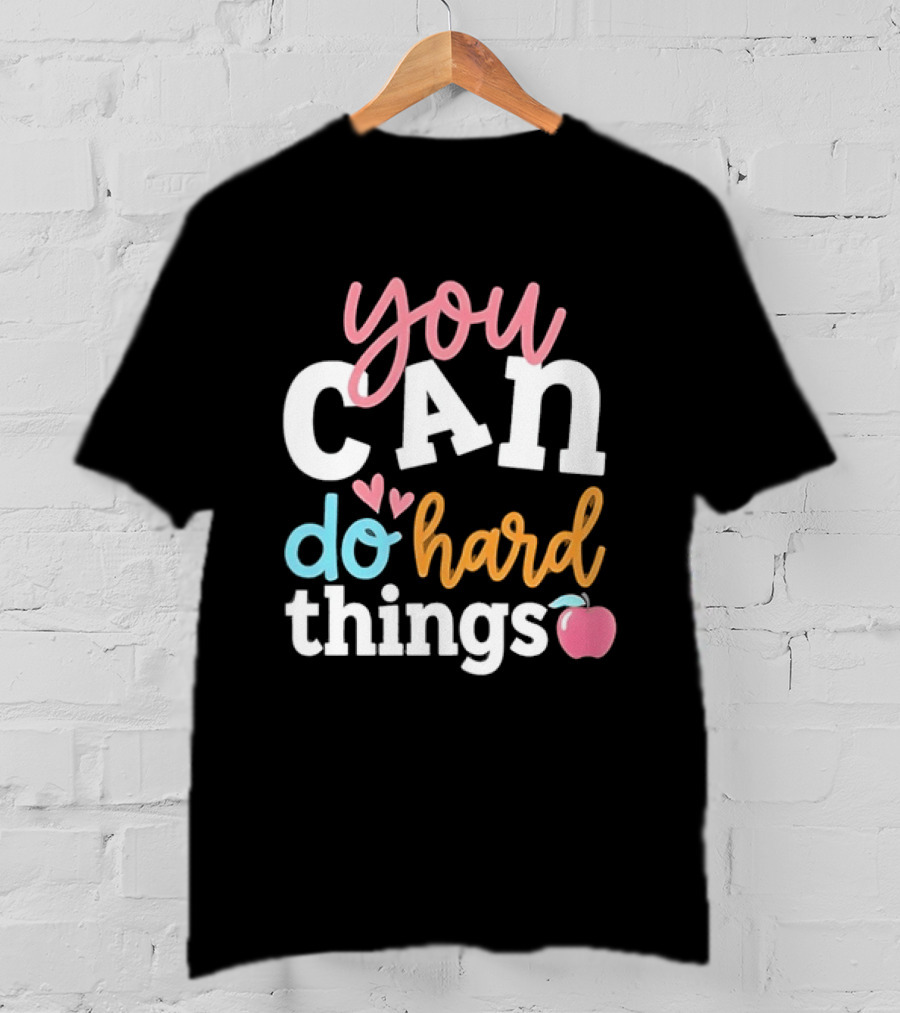 You Can Do Hard Things Teacher Motivational Message With Heart And Apple T-Shirt