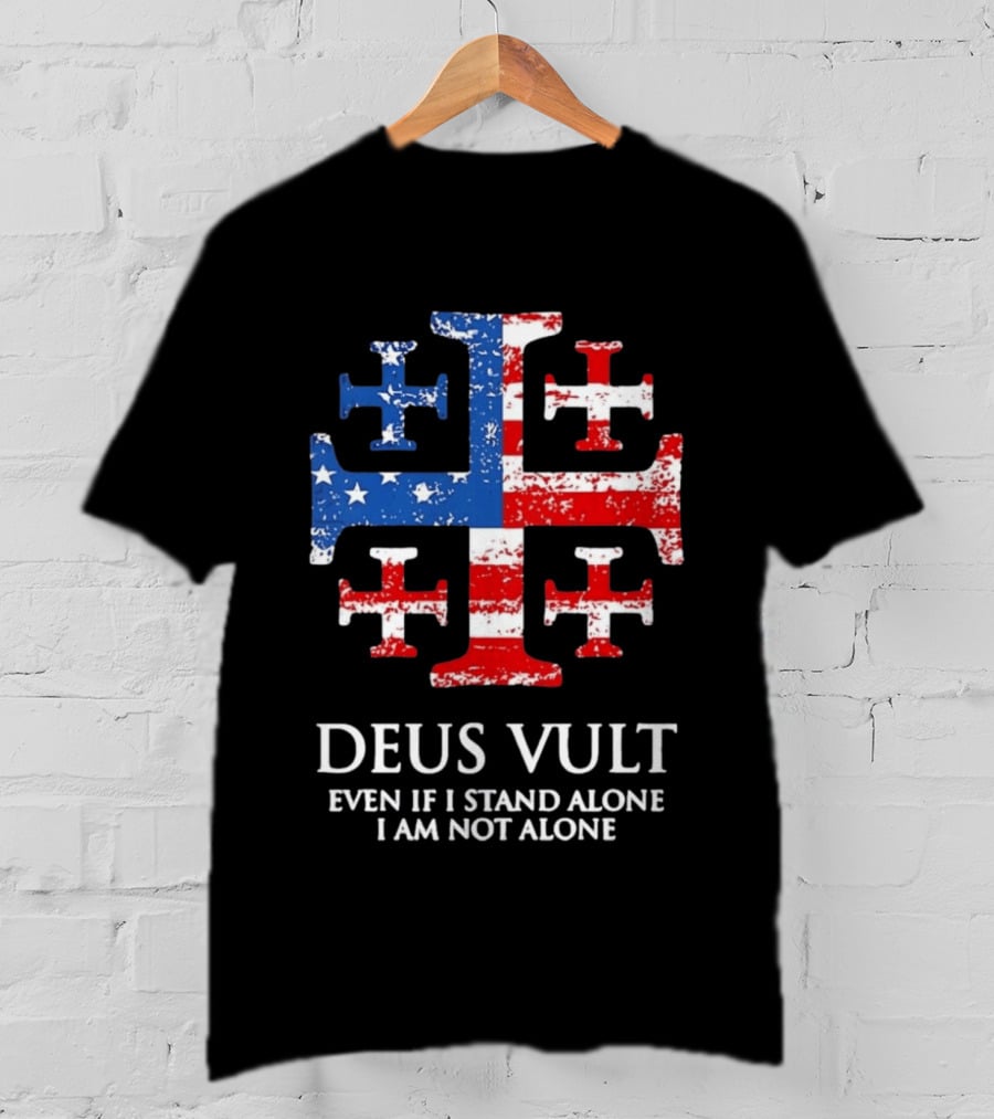 Jerusalem Cross Deus Vult Even If I Stand Alone I Am Not Alone Patriotic Stars And Stripes T-Shirt