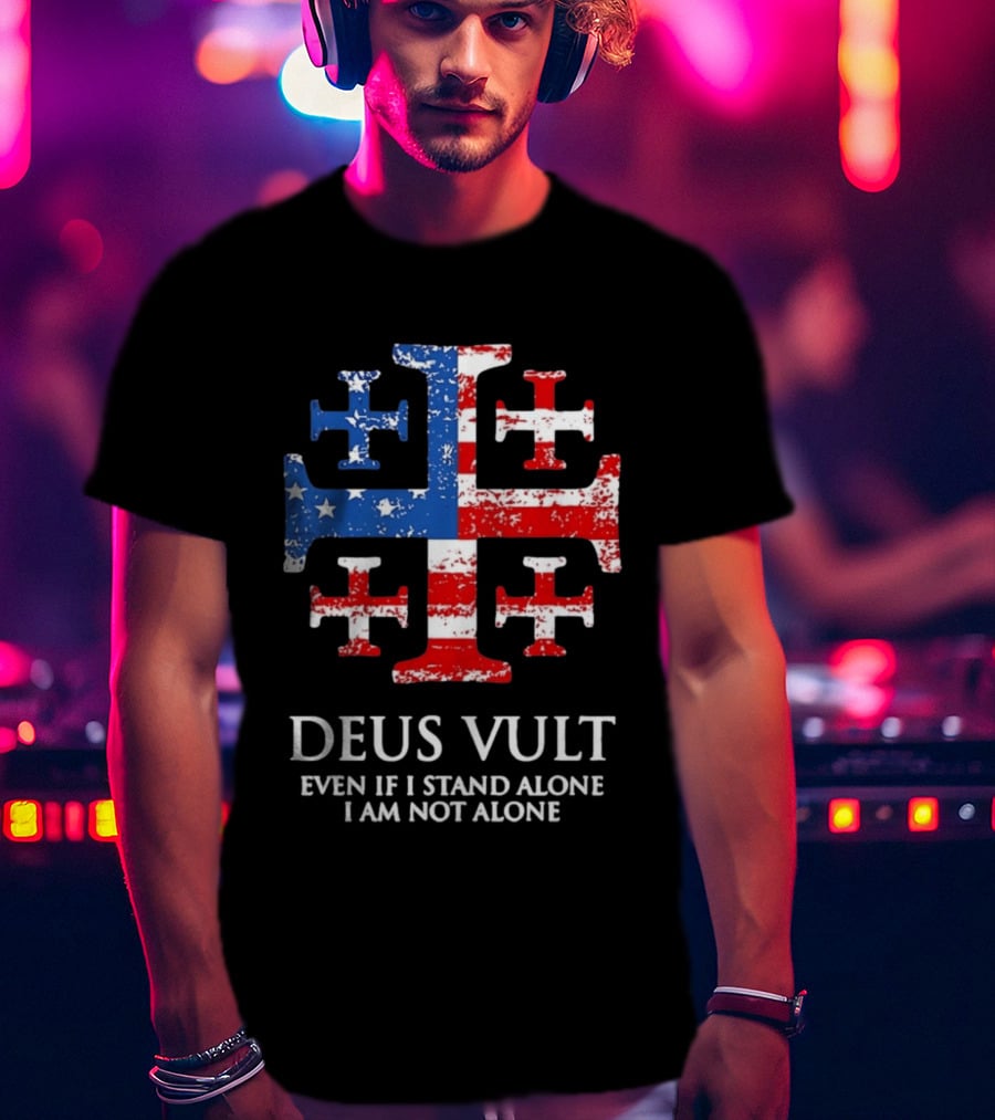 Jerusalem Cross Deus Vult Even If I Stand Alone I Am Not Alone Patriotic Stars And Stripes T-Shirt