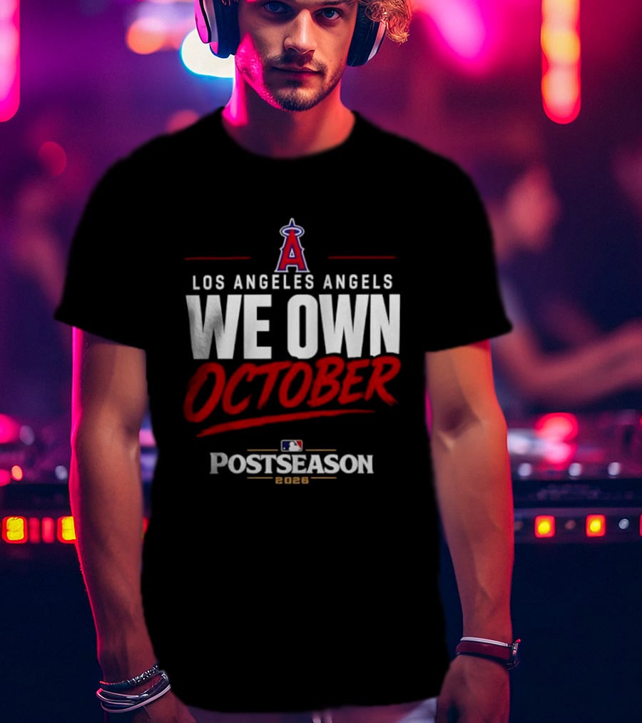 Los Angeles Angels We Own October MLB Postseason 2026 T-Shirt