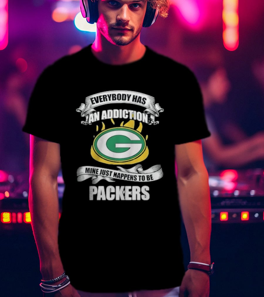 Everybody Has An Addiction Mine Just Happens To Be Packers Green Bay Fans T-Shirt
