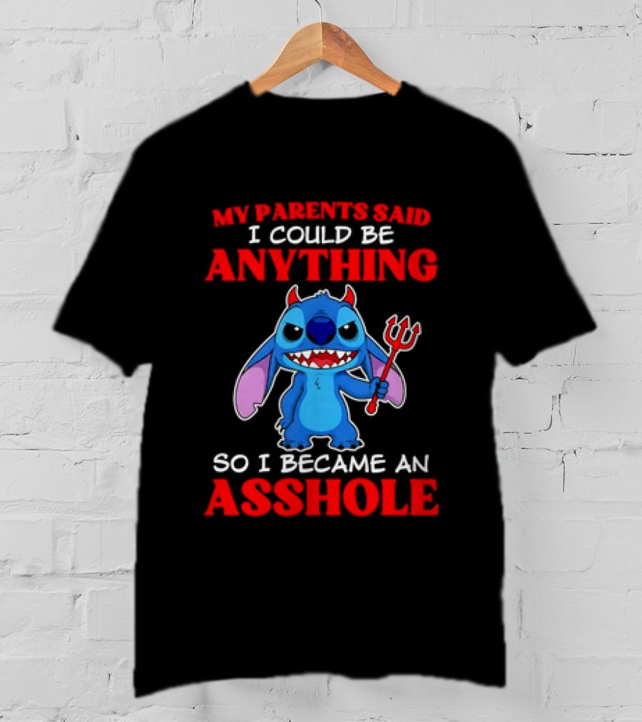 My Parents Said I Could Be Anything So I Became An Asshole Stitch T-Shirt