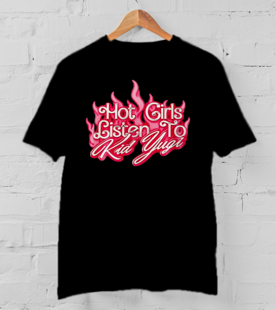 Hot Girls Listen To Kid Yugi Flame T-Shirt