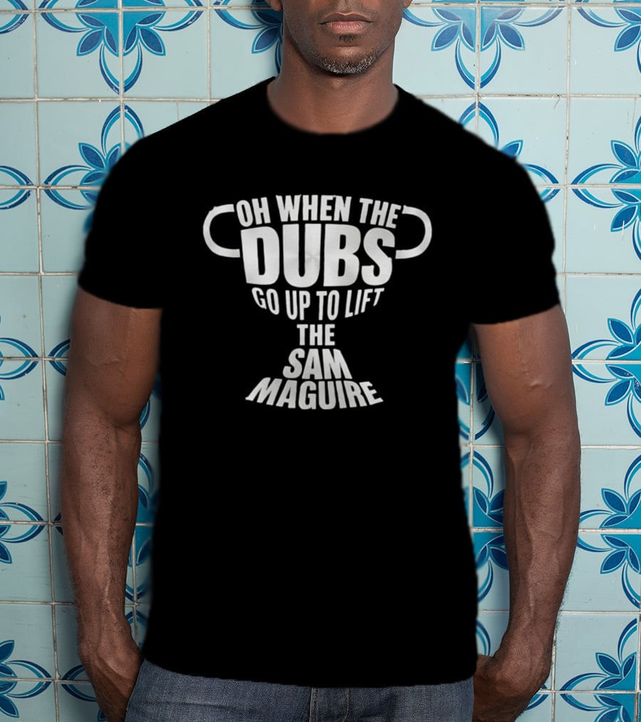 Oh When The Dubs Go Up To Lift The Sam Maguire Trophy T-Shirt