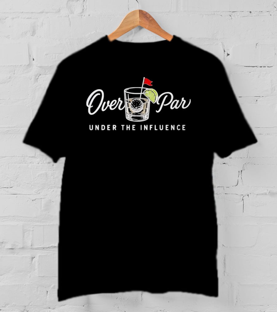 Over Par Under The Influence Golf Cocktail T-Shirt