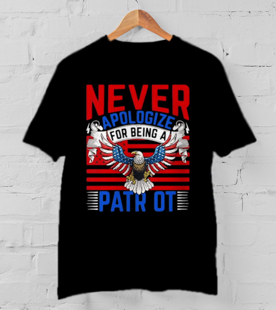 Never Apologize For Being A Patriot Eagle Flag T-Shirt